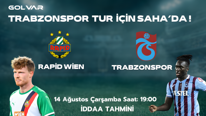 RAPİD WİEN TUR İÇİN AVANTAJLI ! 15 AĞUSTOS RAPİD WİEN-TRABZONSPOR İDDAA TAHMİNİ 